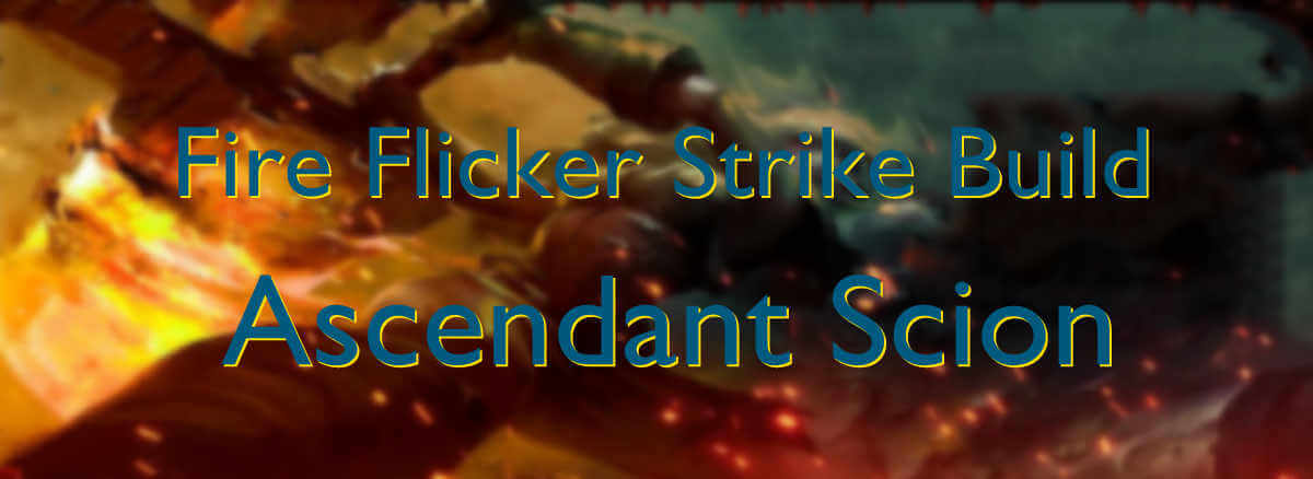 Fire Flicker Strike Build Ascendant Scion cover