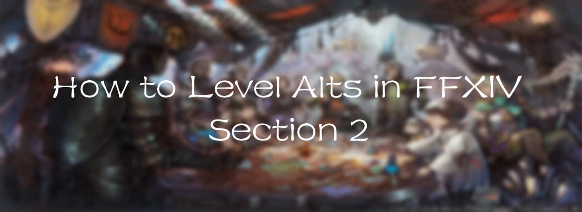 How to Level Alts in FFXIV (Section 2)
