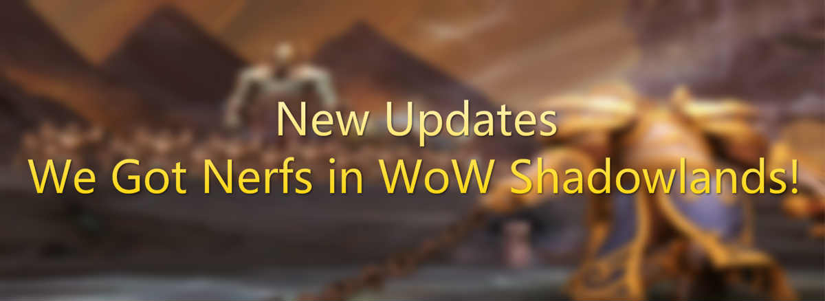 New Updates--We Got Nerfs in WoW Shadowlands!