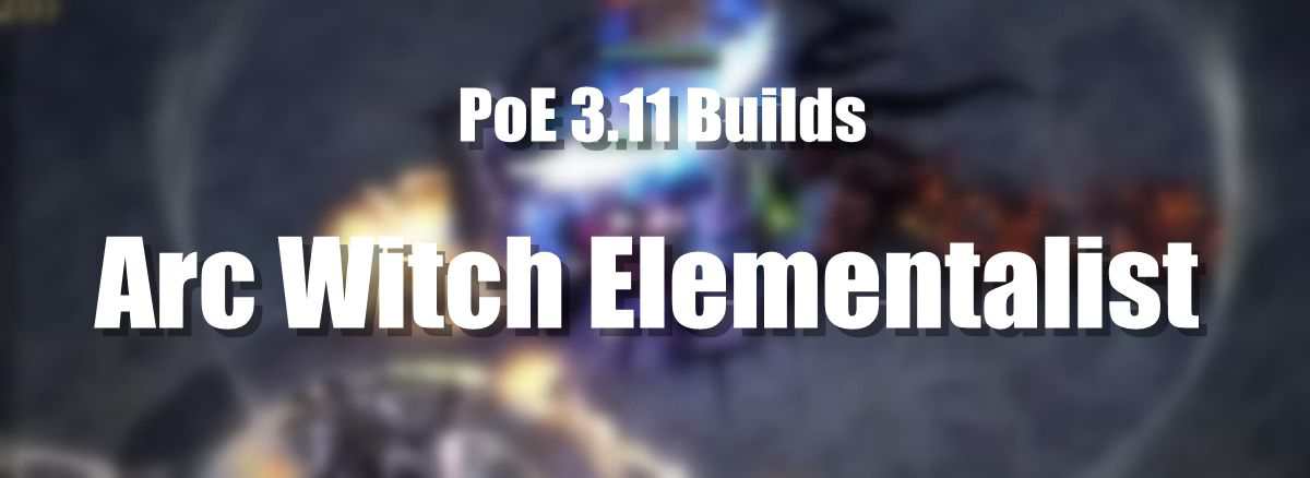 PoE 3.11 Builds Arc Witch Elementalist  p1