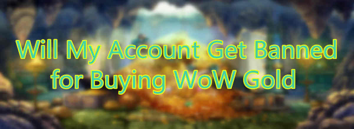 Will My Account Get Banned for Buying WoW Gold