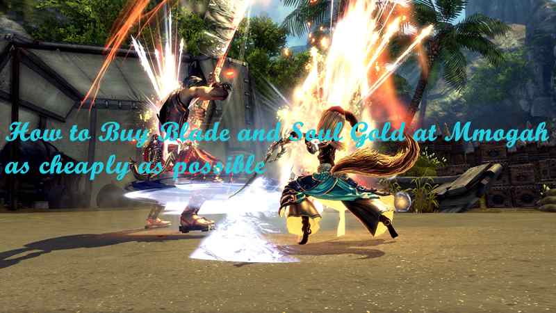 How to Buy Blade and Soul Gold at Mmogah as cheaply as possible