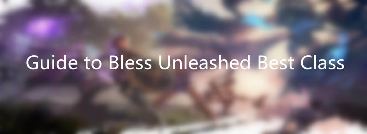 Guide to Bless Unleashed Best Class