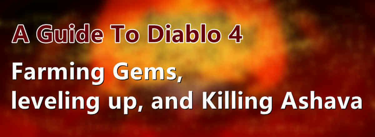 A Guide To Diablo 4: Farming Gems, Leveling up, and Killing Ashava