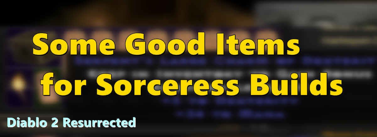 Diablo 2 Resurrected: Some Good Items for Sorceress Builds