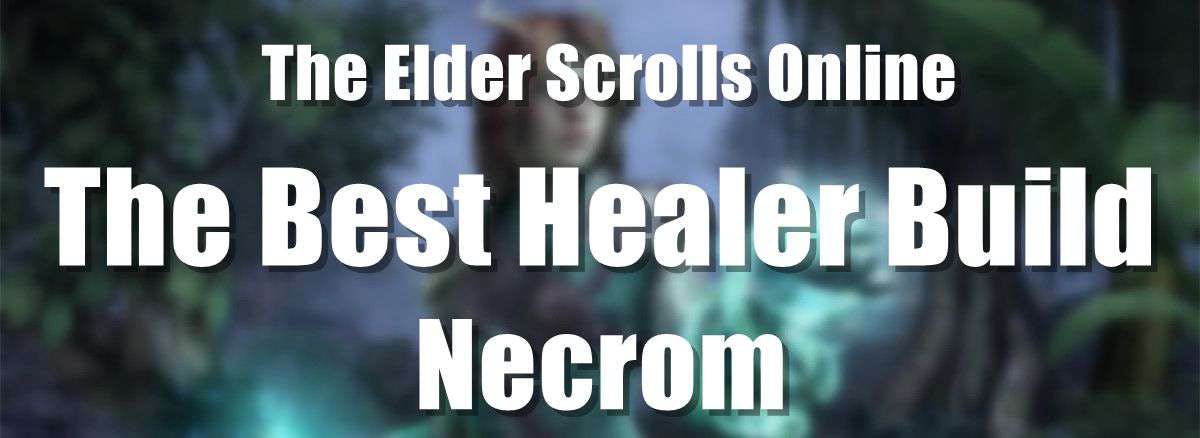 The Best Healer Build for ESO – Necrom