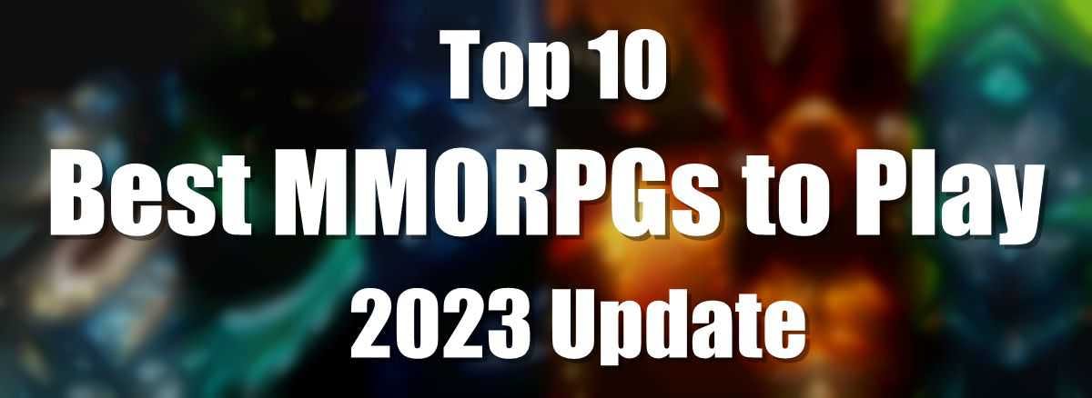 Top 10 Best MMORPGs to Play – 2023 Update