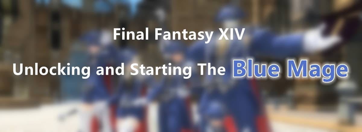 Final Fantasy XIV - Unlocking and Starting The Blue Mage
