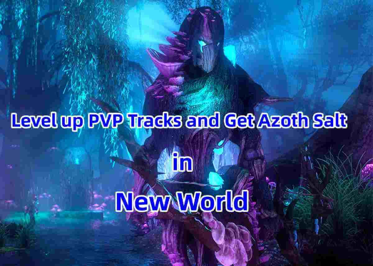 The Best Ways to Level up PVP Tracks and Get Azoth Salt in New World