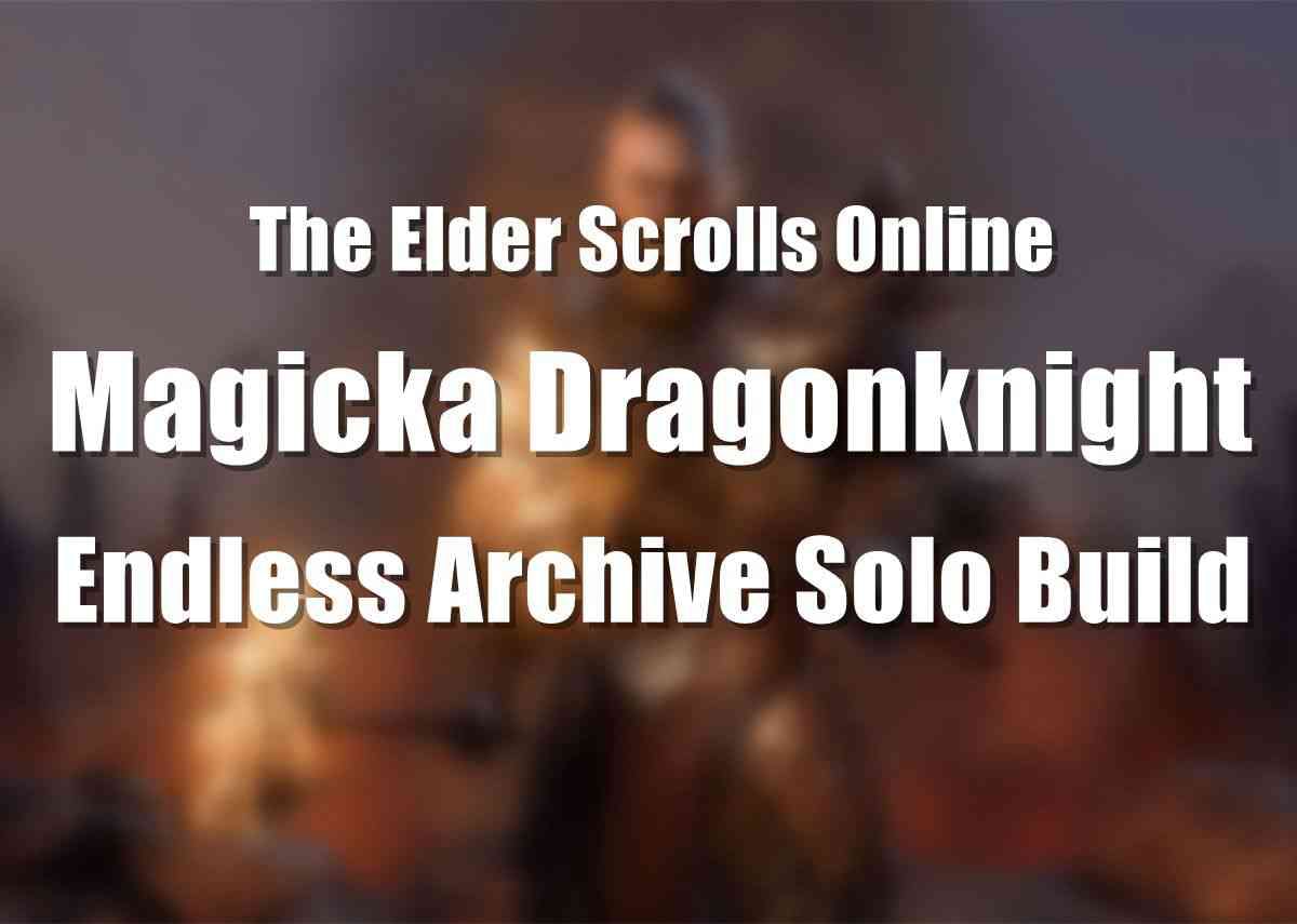 ESO Endless Archive: Magicka Dragonknight Solo Build