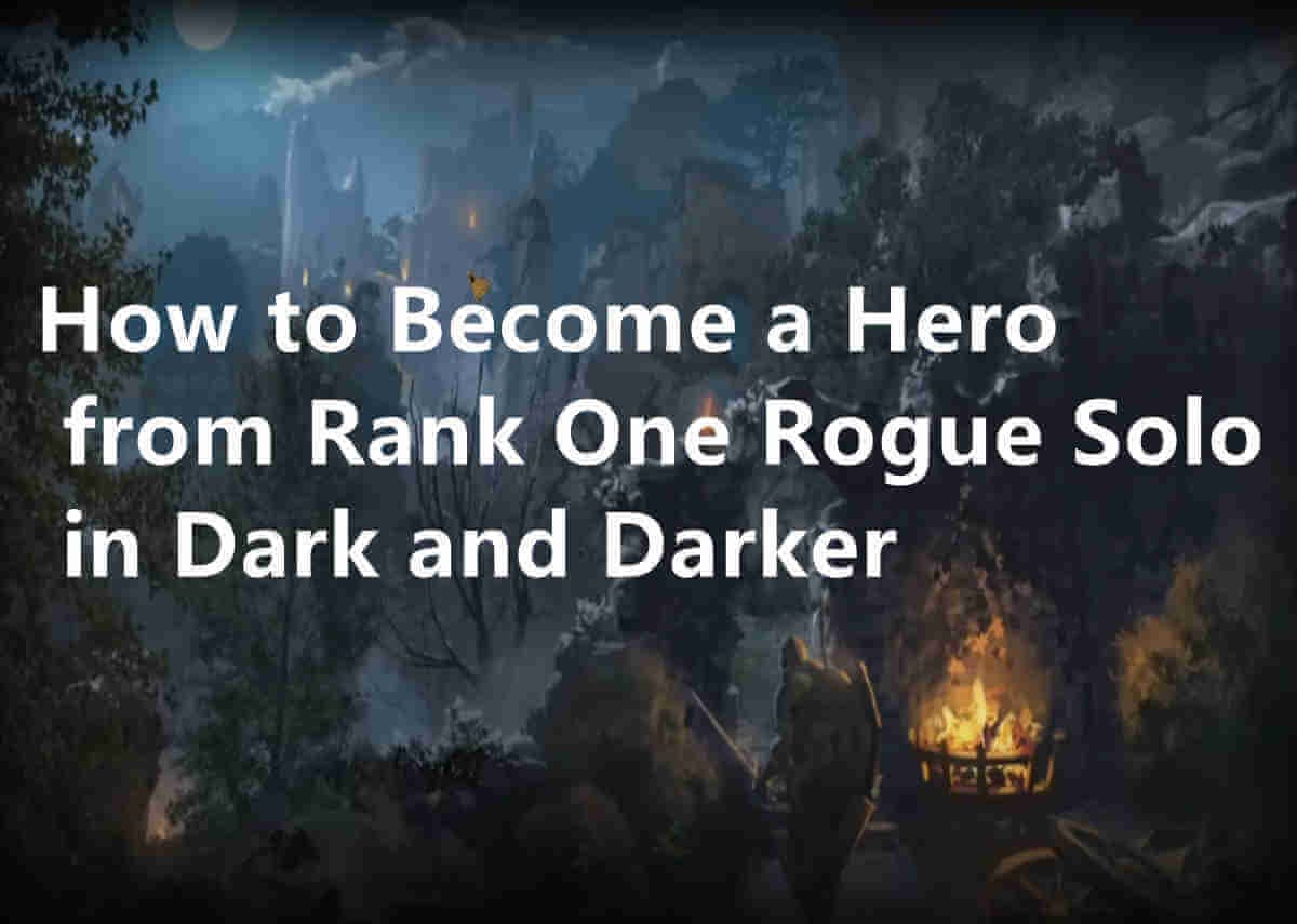How to Become a Hero from Rank One Rogue Solo in Dark and Darker