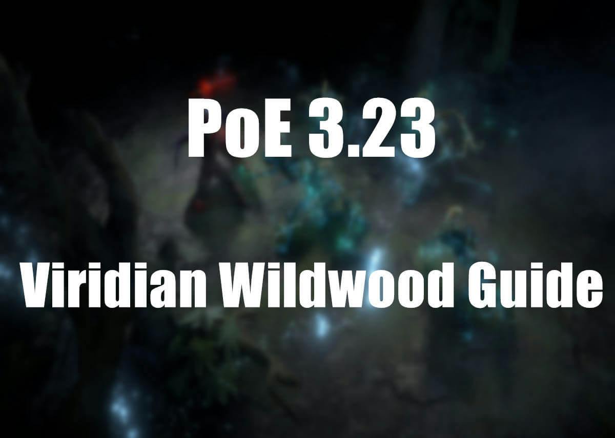 PoE 3.23 Viridian Wildwood: A Map of the New Sub-Zone and Its Secrets