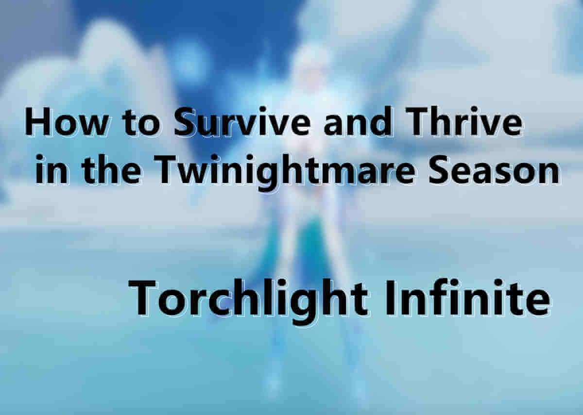 Torchlight Infinite: How to Survive and Thrive in the Twinightmare Season