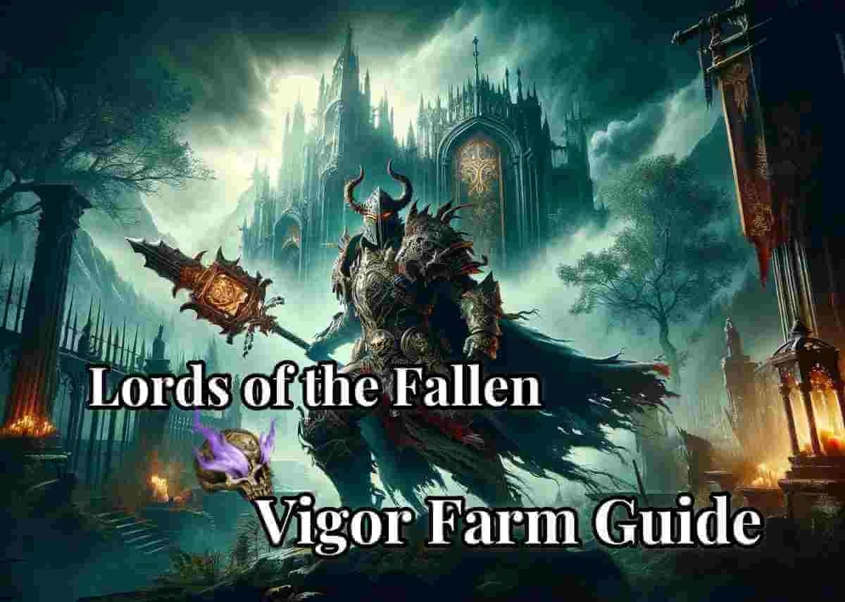 Lords of the Fallen Farm Guide: Best Ways to Farm Vigor