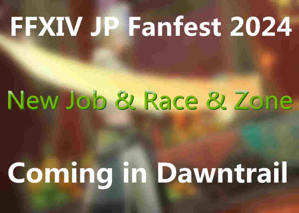 FFXIV JP Fanfest 2024 – New Job & Race & Zone Coming in Dawntrail