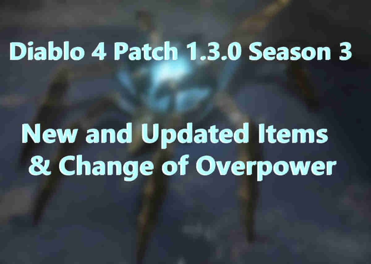 Diablo 4 Patch 1.3.0 Season 3: New and Updated Items & Change of Overpower