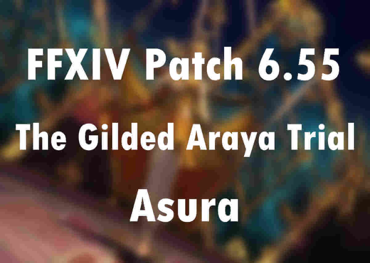 FFXIV Patch 6.55 The Gilded Araya Trial Guide – How to Unlock It and Defeat Asura