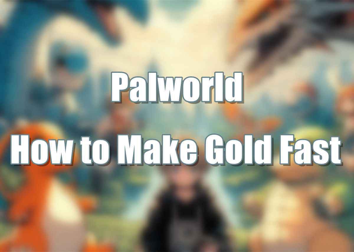 How to Get Gold Fast in Palworld