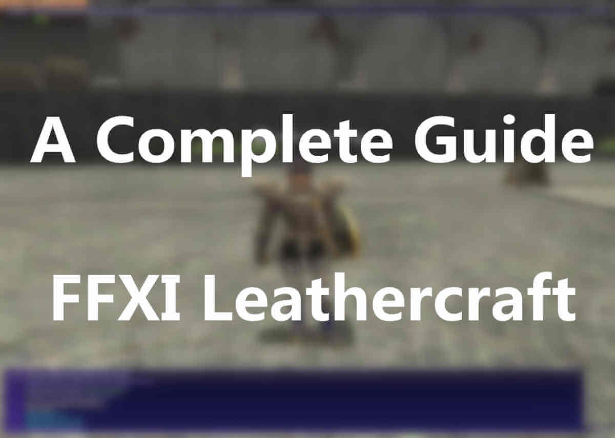 A Complete Guide to FFXI Leathercraft – Steps & How to Level Up