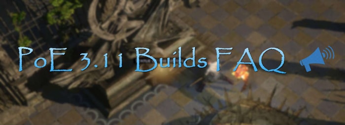 poe 3.11 builds faq