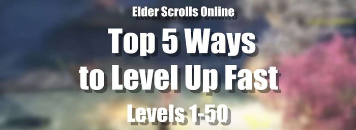 Top 5 Ways to Level Up Fast in ESO – Level 1 to 50 p1